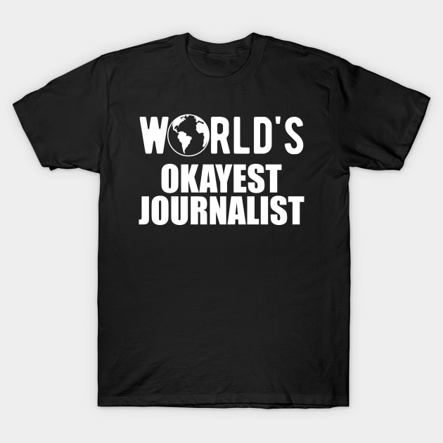 Journalist - World's Okayest Journalist T-Shirt by KC Happy Shop